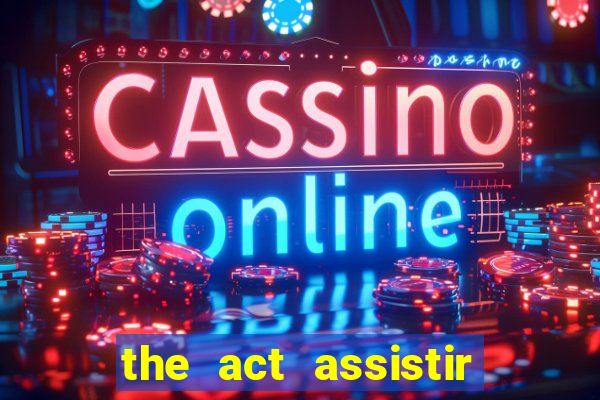 the act assistir online pobreflix